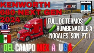 TPC 2024 KENWORTH T680 NEXT GEN CACHIMBEANDO Y RUMBEANDO DE CULIACAN A NOGALES FULL DE TERMO #truck