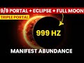9/9 Portal + Lunar Eclipse + Full Moon: A Rare TRIPLE PORTAL | Powerful MANIFESTATION Time