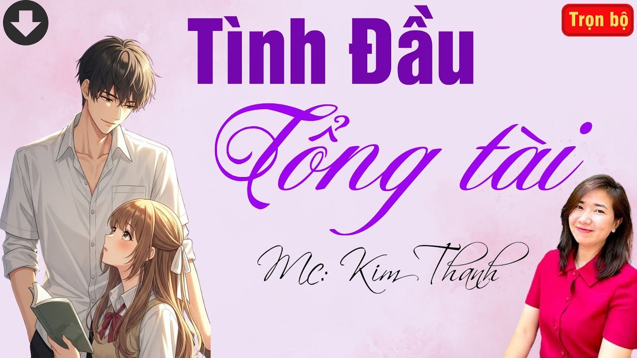 TRUYỆN HAY RADIO: TÌNH ĐẦU CỦA TỔNG TÀI | TỔNG HỢP TRUYỆN HAY MC KIM THANH DIỄN ĐỌC.