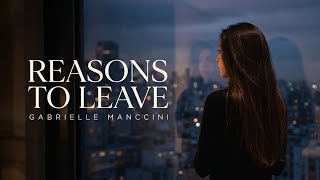 REASONS TO LEAVE — Gabrielle Manccini ( Lyrics)