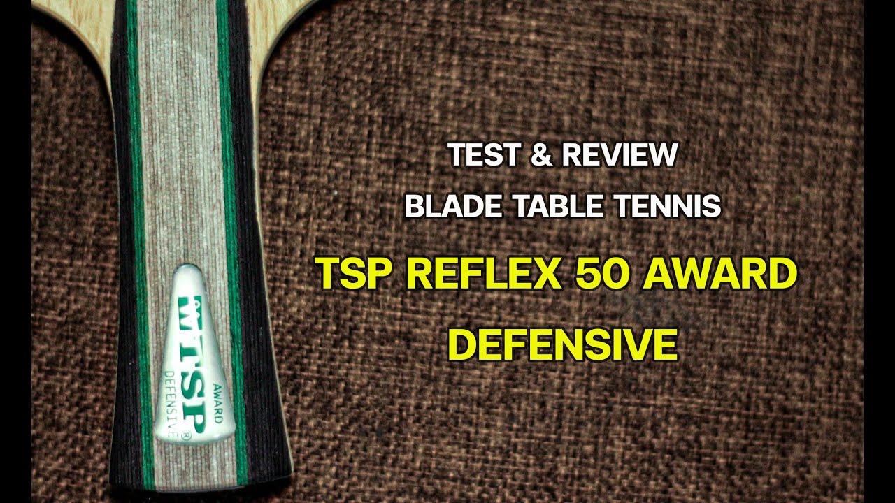 Test & Review Blade Table Tennis “ TSP Reflex 50 Award Defensive