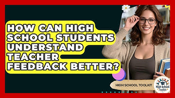 How Can High School Students Understand Teacher Feedback Better? - High School Toolkit
