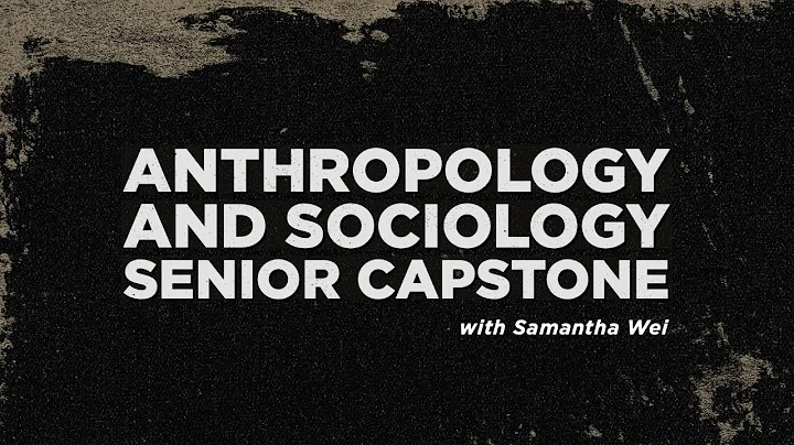 Samantha Wei - Sociology and Anthropology Senior Capstone