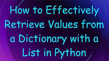 How to Effectively Retrieve Values from a Dictionary with a List in Python