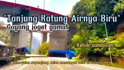 TANJUNG KATUNG AIRNYA BIRU MUSIK GAMAT COVER JALAN SUMBAR RIAU KELOK SAMBILAN