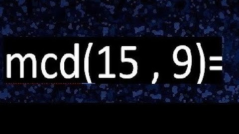 mcd 15 y 9 , maximo comun divisor , como se halla , ejemplos