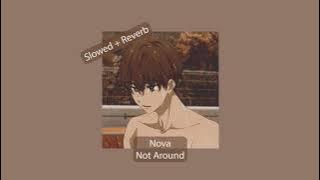 Nova - Not Around | Slowed   Reverb   DeEssed