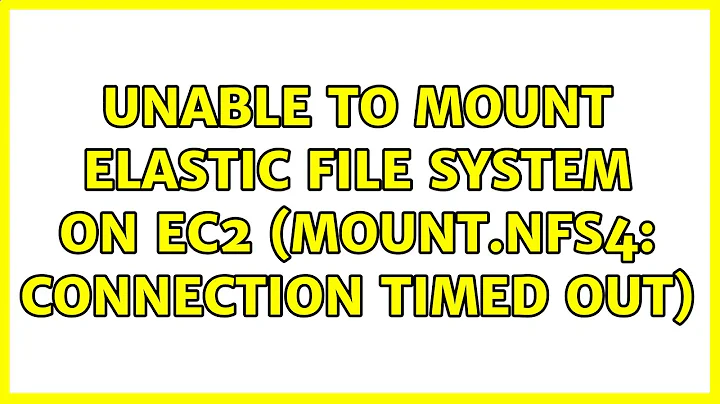 Unable to mount Elastic File System on EC2 (mount.nfs4: Connection timed out)