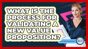 What Is The Process For Validating A New Value Proposition?
