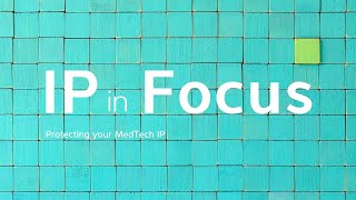 IP in Focus, Series Three   Protecting your MedTech IP