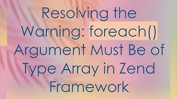 Resolving the Warning: foreach() Argument Must Be of Type Array in Zend Framework