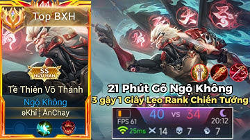 Top Ngộ Không - 21 Phút Tryhard Gõ Ngộ Không 3 Gậy 1 Giây Leo Rank Chiến Tướng Đầu Mùa Cực Căng