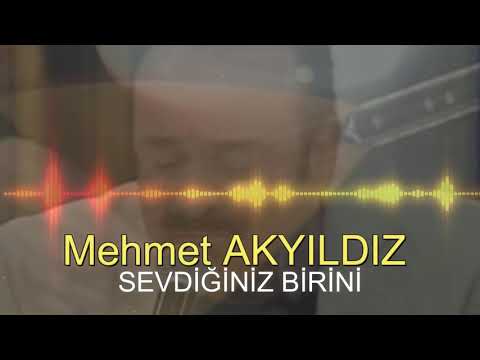Mehmet AKYILDIZ -  SEVDİĞİNİZ BİRİNİ (RESMİ HESAP)