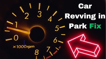 Car Revving in Park: 7 Common Causes & Fix