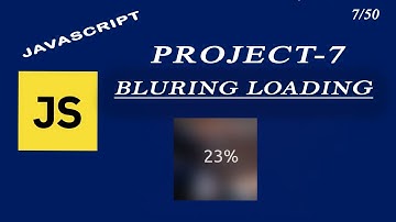 Blurry Loading by using JavaScript (Html, CSS, JS) project- #7