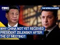 The World Affairs | Why China not yet received president zelenskiy after the G7 meeting?