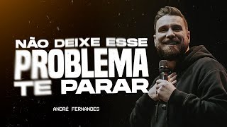 DON'T LET THIS PROBLEM STOP YOU | ANDRÉ FERNANDES | LAGOINHA ALPHAVILLE