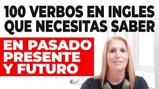 100 VERBOS en INGLES que Necesitas Saber en Pasado, Presente y Futuro