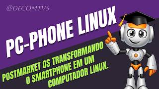POSTMARKET OS TRANSFORMANDO O SMARTPHONE EM UM COMPUTADOR LINUX