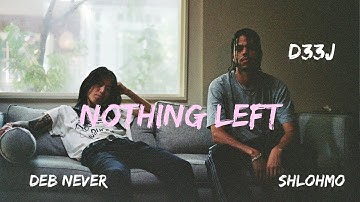 D33J - Nothing Left (ft. Deb Never and Shlohmo)