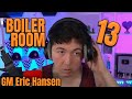 Boiler Room 13 Presented by GM Eric Hansen