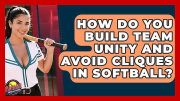 How Do You Build Team Unity And Avoid Cliques In Softball? - Softball Basics and Beyond