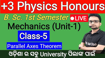 🔴Live/Class-5/Mechanics/ Parallel Axes Theorem/+3 1st Semester Physics(Hon.)Odisha/B.Sc.physics