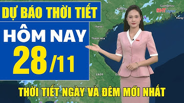 Dự báo thời tiết hôm nay mới nhất ngày 28/11 | Dự báo thời tiết 3 ngày tới