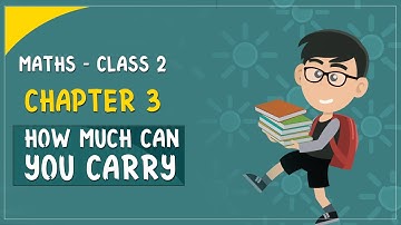 Maths Class 2 | Chapter 3 - How Much Can You Carry |  CBSE Syllabus | Learn Class 2nd Mathematics