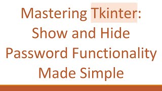 Mastering Tkinter: Show and Hide Password Functionality Made Simple