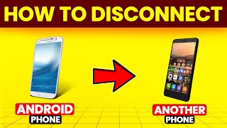 How To Disconnect Android Phone From Another Phone (Remove/Unpair Android Phone From Another Phone)