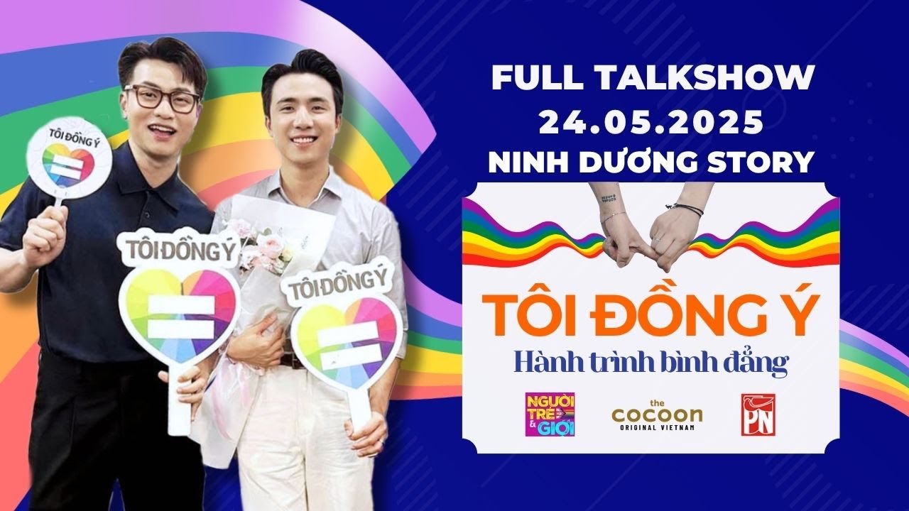 24/05/2025 TÔI ĐỒNG Ý x NINH DƯƠNG STORY - Hành trình bình đẳng | Ninh Anh Bùi & Nguyễn Tùng Dương