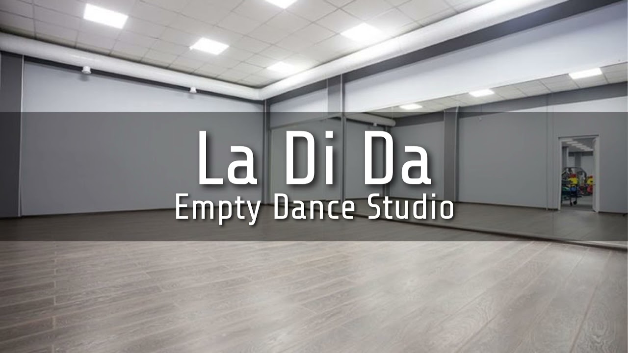 LA DI DA but you are in a empty dance studio