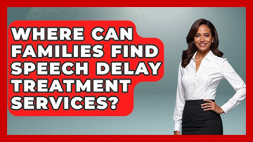 Where Can Families Find Speech Delay Treatment Services? | Communicate Clearly Together News