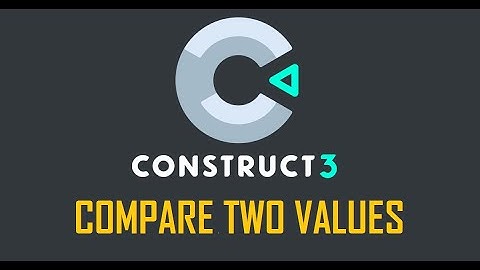 Construct 2/3 - Compare Two Values
