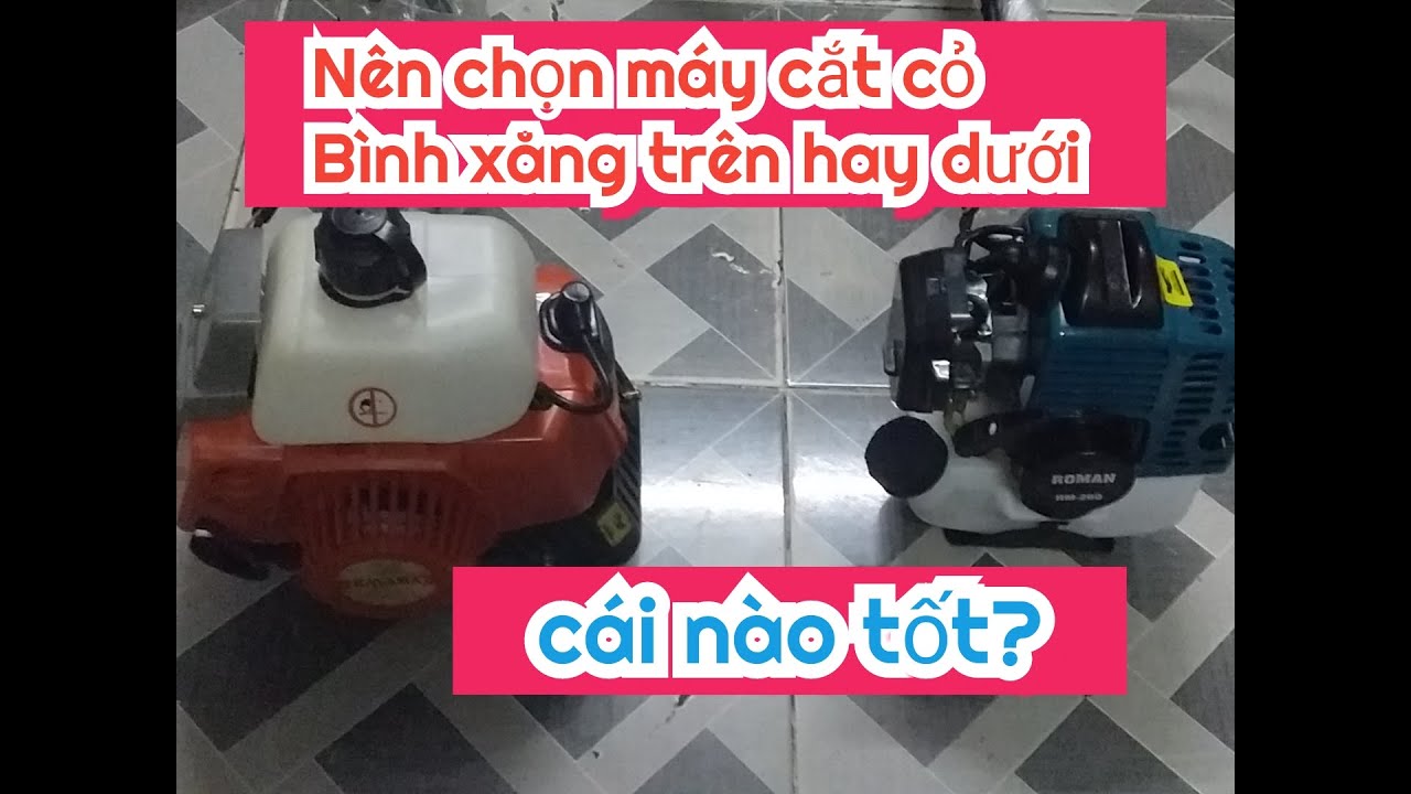 nên chọn máy cắt cỏ bình xăng trên hay bình xăng dưới