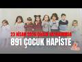 23 Nisan Çocuk Bayramında 891 Çocuk Hapiste