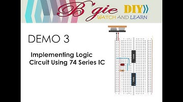 DEMO 3: IMPLEMENTING LOGIC CIRCUITS USING 74 SERIES IC