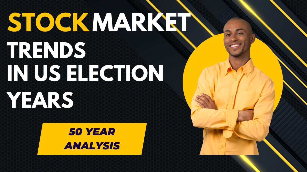 Stock Market Trends in US Election Years 50 Year Analysis