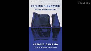 [87] Feeling & Knowing Making Minds Conscious By Antonio Damasio
