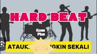 KOES PLUS HARD BEAT   LIRIK