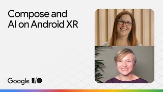 The future is now, with Compose and AI on Android XR