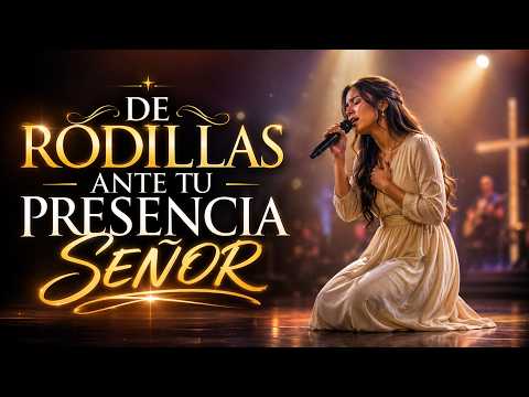 DE RODILLAS ANTE TU PRESENCIA, JESÚS 💖| Mi Corazón Se Rinde a Ti |  Adoración Cristiana Profunda