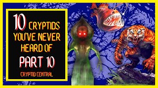 10 Cryptids You've Never Heard Of (Part 10)