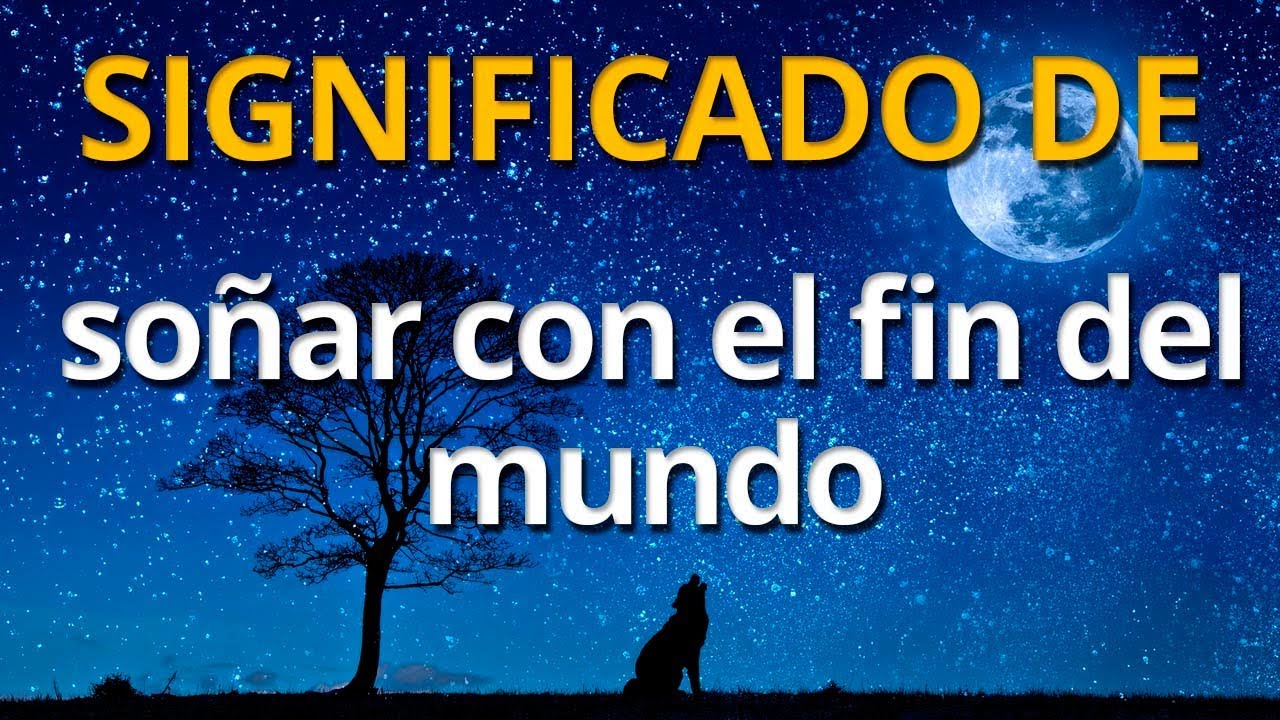 Qué significa soñar con el fin del mundo 💤 Interpretación de los Sueños