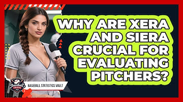 Why Are xERA And SIERA Crucial For Evaluating Pitchers? - Baseball Statistics Vault