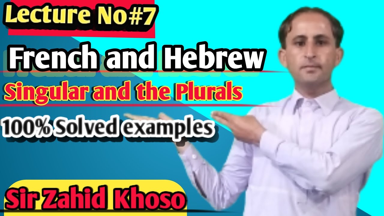 Lecture No7 French and Hebrew's singular and the Plurals in English 100Solved Sir Zahid