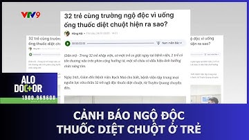 CẢNH BÁO NGỘ ĐỘC THUỐC DIỆT CHUỘT Ở TRẺ