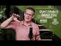 Don't Make It About You: 3 Lessons