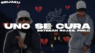 Uno Se Cura | Esteban Rojas, Pirlo (LETRA)